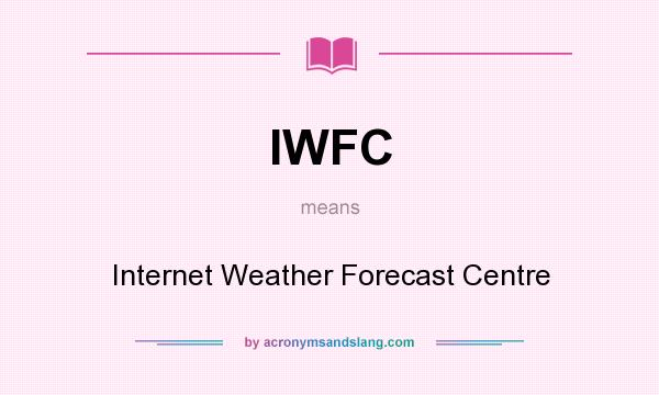 What does IWFC mean? It stands for Internet Weather Forecast Centre