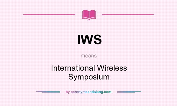 What does IWS mean? It stands for International Wireless Symposium