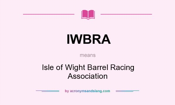 What does IWBRA mean? It stands for Isle of Wight Barrel Racing Association