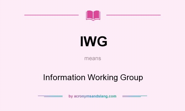What does IWG mean? It stands for Information Working Group