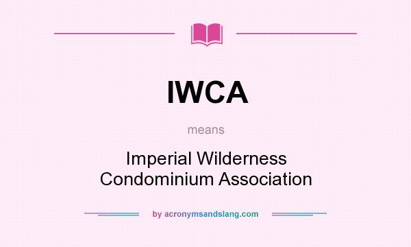 What does IWCA mean? It stands for Imperial Wilderness Condominium Association