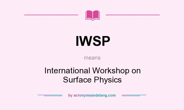 What does IWSP mean? It stands for International Workshop on Surface Physics