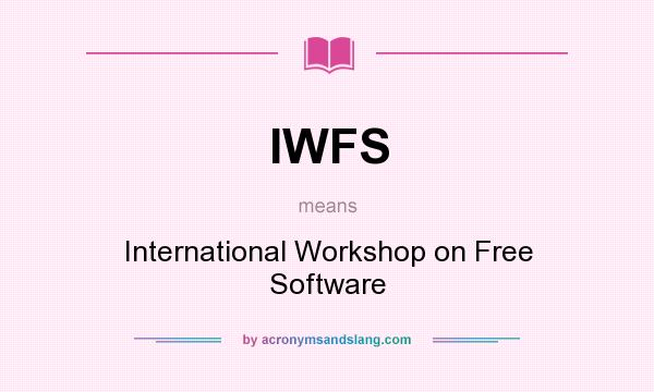 What does IWFS mean? It stands for International Workshop on Free Software
