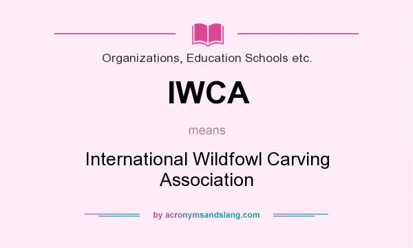 What does IWCA mean? It stands for International Wildfowl Carving Association