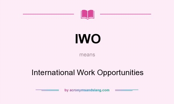 What does IWO mean? It stands for International Work Opportunities