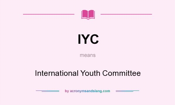 What does IYC mean? It stands for International Youth Committee