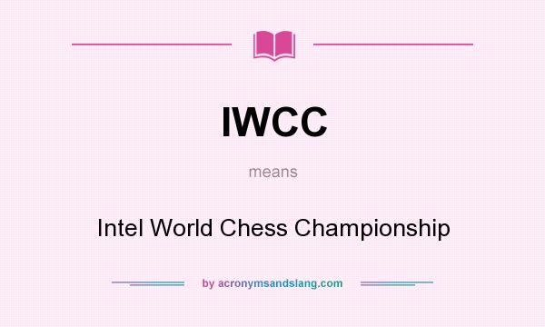 What does IWCC mean? It stands for Intel World Chess Championship