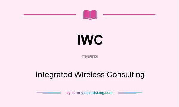 What does IWC mean? It stands for Integrated Wireless Consulting