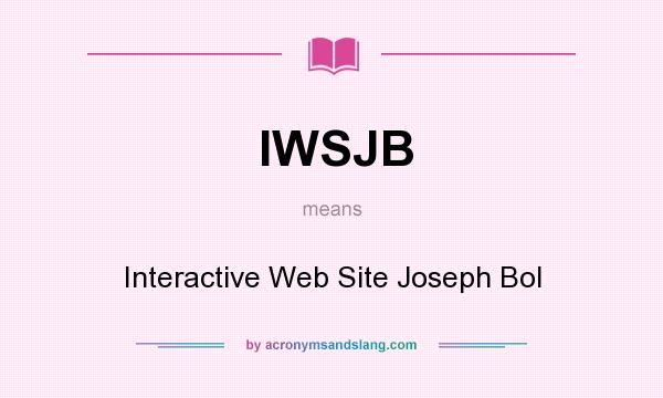 What does IWSJB mean? It stands for Interactive Web Site Joseph Bol