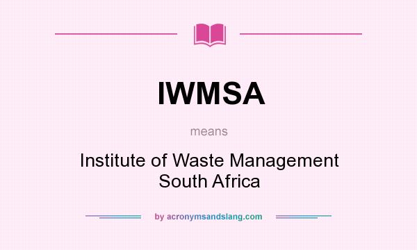 What does IWMSA mean? It stands for Institute of Waste Management South Africa