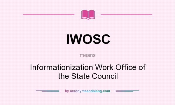 What does IWOSC mean? It stands for Informationization Work Office of the State Council