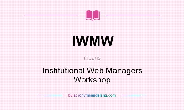 What does IWMW mean? It stands for Institutional Web Managers Workshop