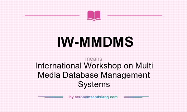 What does IW-MMDMS mean? It stands for International Workshop on Multi Media Database Management Systems