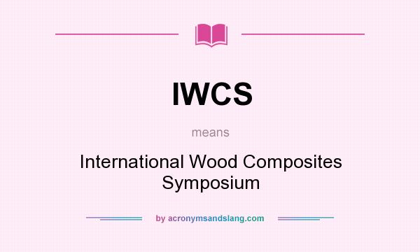 What does IWCS mean? It stands for International Wood Composites Symposium