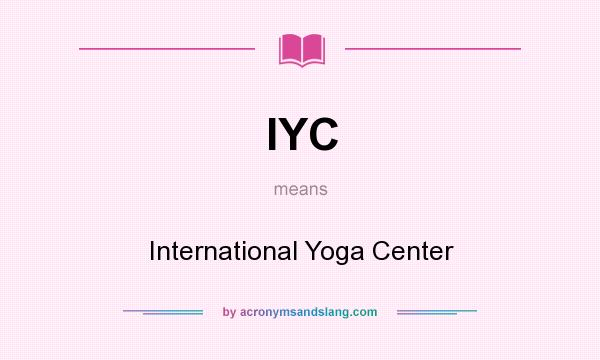 What does IYC mean? It stands for International Yoga Center