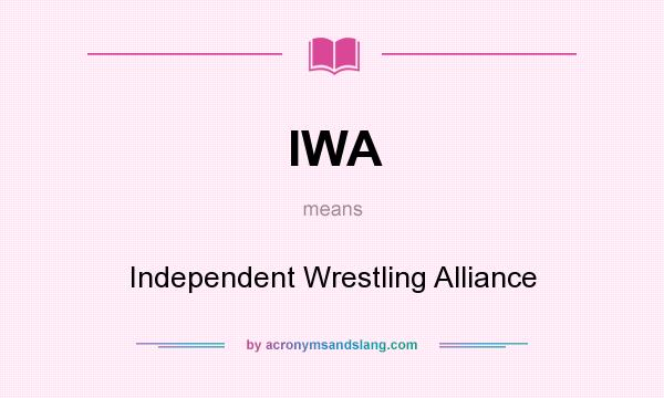 What does IWA mean? It stands for Independent Wrestling Alliance