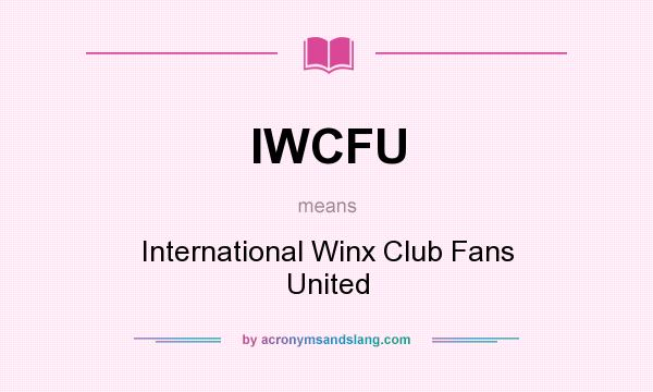 What does IWCFU mean? It stands for International Winx Club Fans United