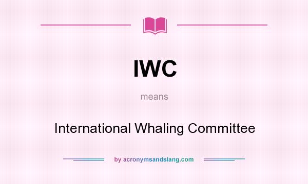 What does IWC mean? It stands for International Whaling Committee