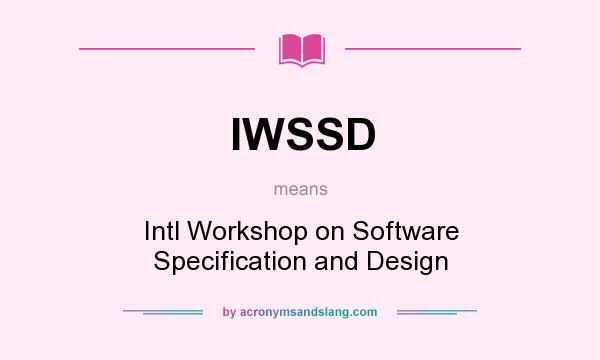 What does IWSSD mean? It stands for Intl Workshop on Software Specification and Design
