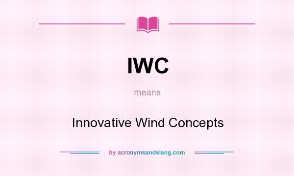 What does IWC mean? It stands for Innovative Wind Concepts