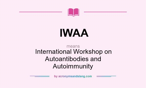 What does IWAA mean? It stands for International Workshop on Autoantibodies and Autoimmunity