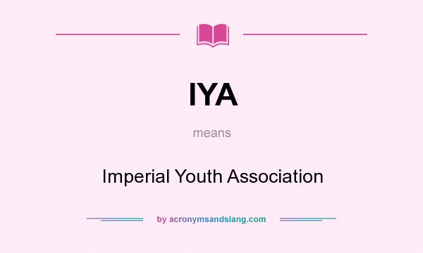 What does IYA mean? It stands for Imperial Youth Association
