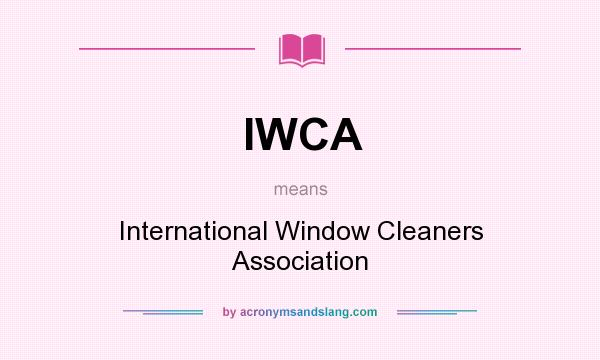 What does IWCA mean? It stands for International Window Cleaners Association