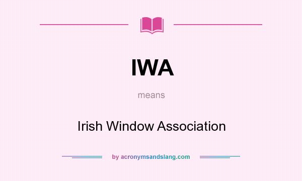 What does IWA mean? It stands for Irish Window Association