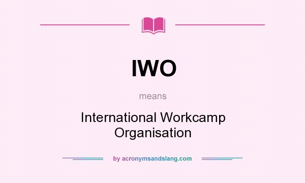 What does IWO mean? It stands for International Workcamp Organisation