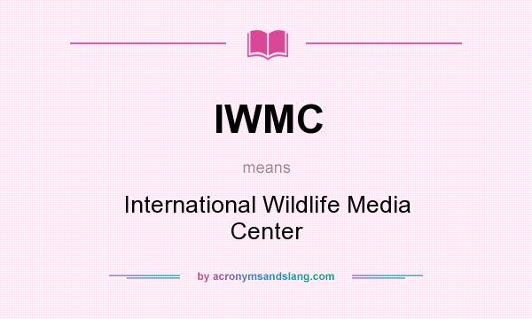 What does IWMC mean? It stands for International Wildlife Media Center