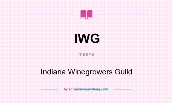 What does IWG mean? It stands for Indiana Winegrowers Guild