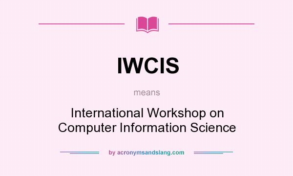 What does IWCIS mean? It stands for International Workshop on Computer Information Science
