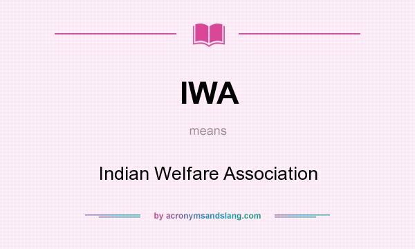 What does IWA mean? It stands for Indian Welfare Association