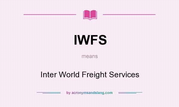 What does IWFS mean? It stands for Inter World Freight Services
