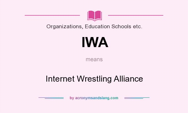 What does IWA mean? It stands for Internet Wrestling Alliance