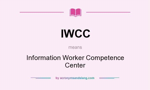 What does IWCC mean? It stands for Information Worker Competence Center