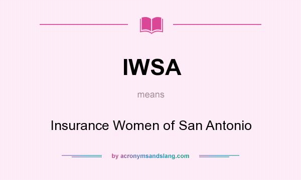 What does IWSA mean? It stands for Insurance Women of San Antonio