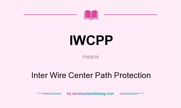 What does IWCPP mean? It stands for Inter Wire Center Path Protection