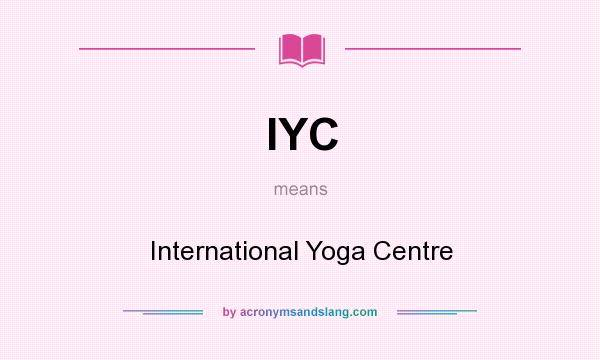 What does IYC mean? It stands for International Yoga Centre