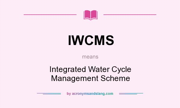 What does IWCMS mean? It stands for Integrated Water Cycle Management Scheme