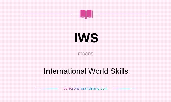 What does IWS mean? It stands for International World Skills