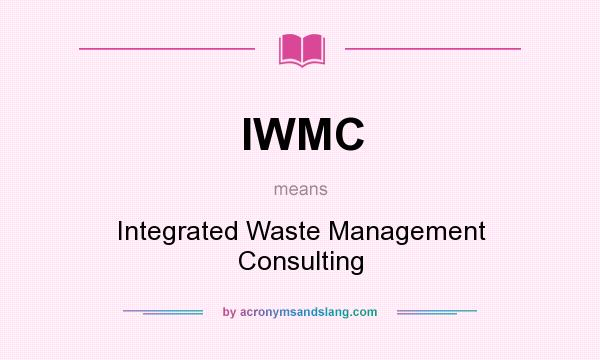 What does IWMC mean? It stands for Integrated Waste Management Consulting
