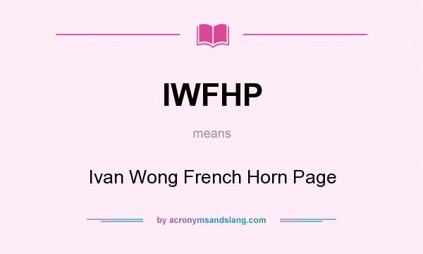What does IWFHP mean? It stands for Ivan Wong French Horn Page