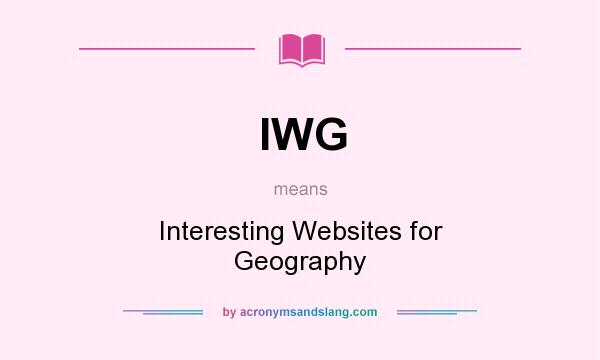 What does IWG mean? It stands for Interesting Websites for Geography