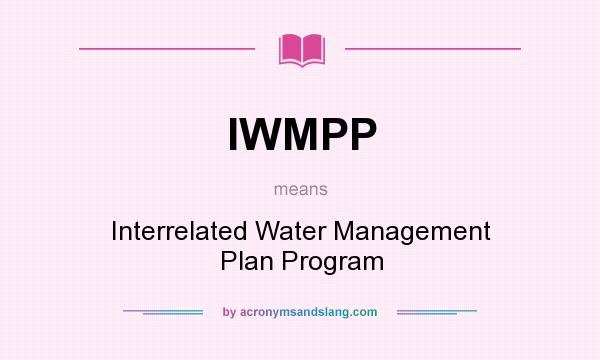 What does IWMPP mean? It stands for Interrelated Water Management Plan Program