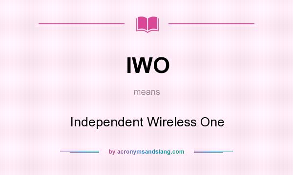 What does IWO mean? It stands for Independent Wireless One