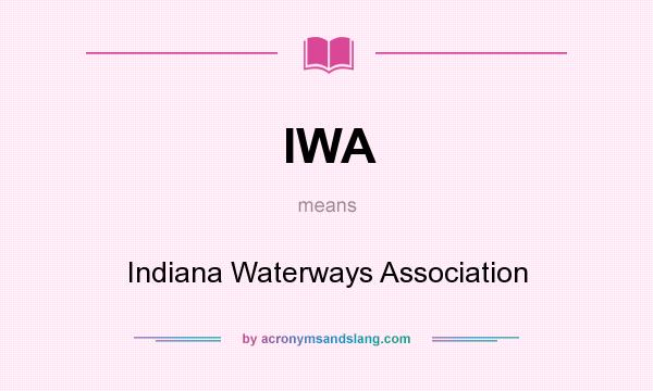 What does IWA mean? It stands for Indiana Waterways Association