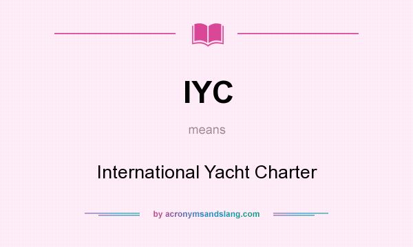 What does IYC mean? It stands for International Yacht Charter