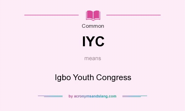 What does IYC mean? It stands for Igbo Youth Congress