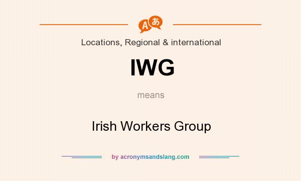 What does IWG mean? It stands for Irish Workers Group